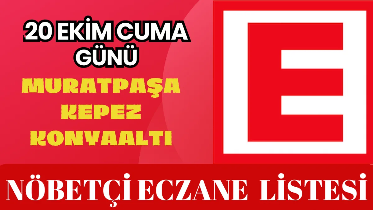 20 EKİM CUMA ANTALYA NÖBETÇİ ECZANE LİSTESİ