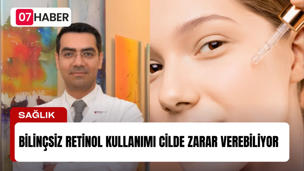 BİLİNÇSİZ RETİNOL KULLANIMI CİLDE ZARAR VEREBİLİYOR