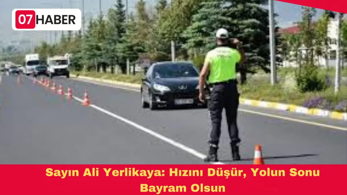 Sayın Ali Yerlikaya: Hızını Düşür, Yolun Sonu Bayram Olsun
