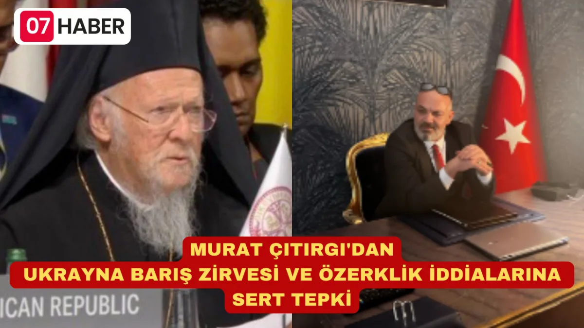 MURAT ÇITIRGI'DAN UKRAYNA BARIŞ ZİRVESİ VE ÖZERKLİK İDDİALARINA SERT TEPKİ