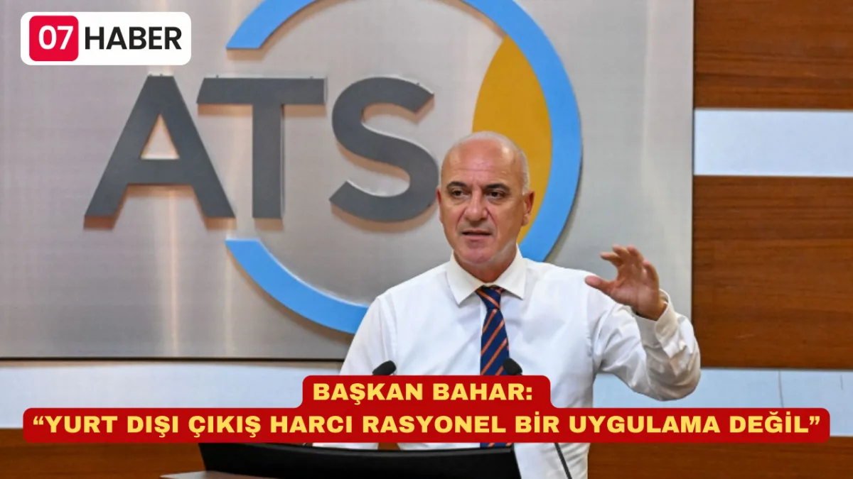 BAŞKAN BAHAR: “YURT DIŞI ÇIKIŞ HARCI RASYONEL BİR UYGULAMA DEĞİL”
