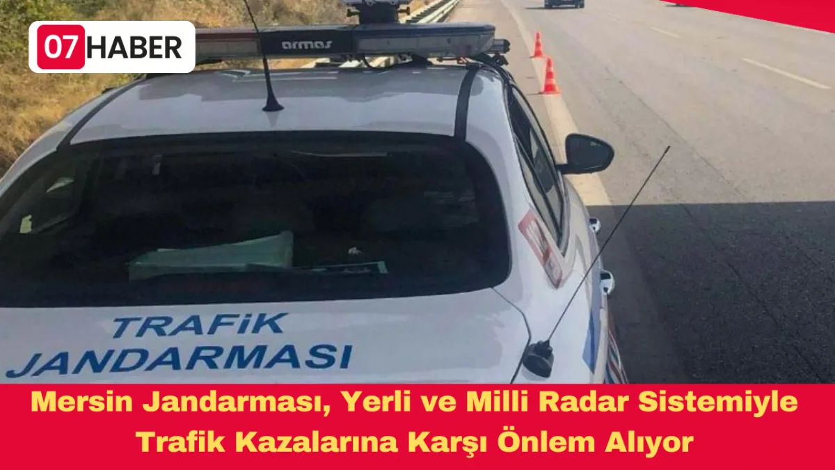 Mersin Jandarması, Yerli ve Milli Radar Sistemiyle Trafik Kazalarına Karşı Önlem Alıyor