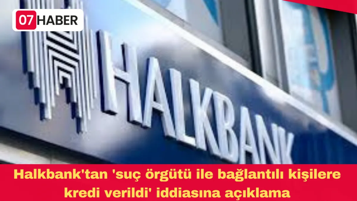 Halkbank'tan 'suç örgütü ile bağlantılı kişilere kredi verildi' iddiasına açıklama