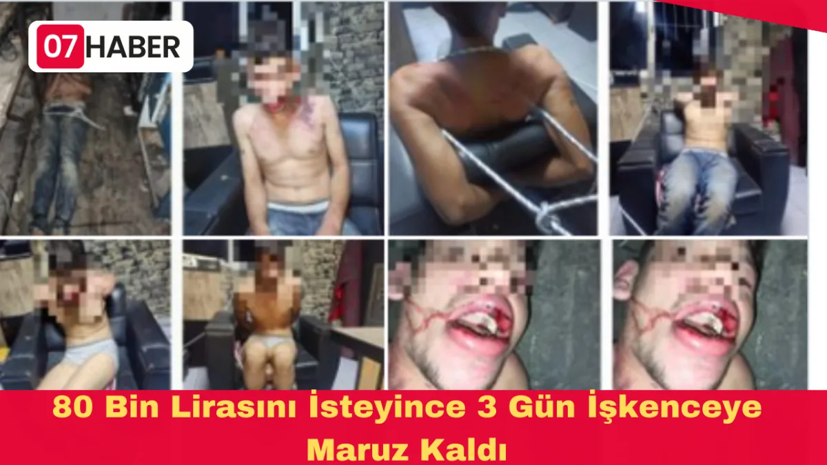 80 Bin Lirasını İsteyince 3 Gün İşkenceye Maruz Kaldı