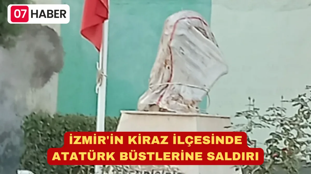 İZMİR'İN KİRAZ İLÇESİNDE ATATÜRK BÜSTLERİNE SALDIRI