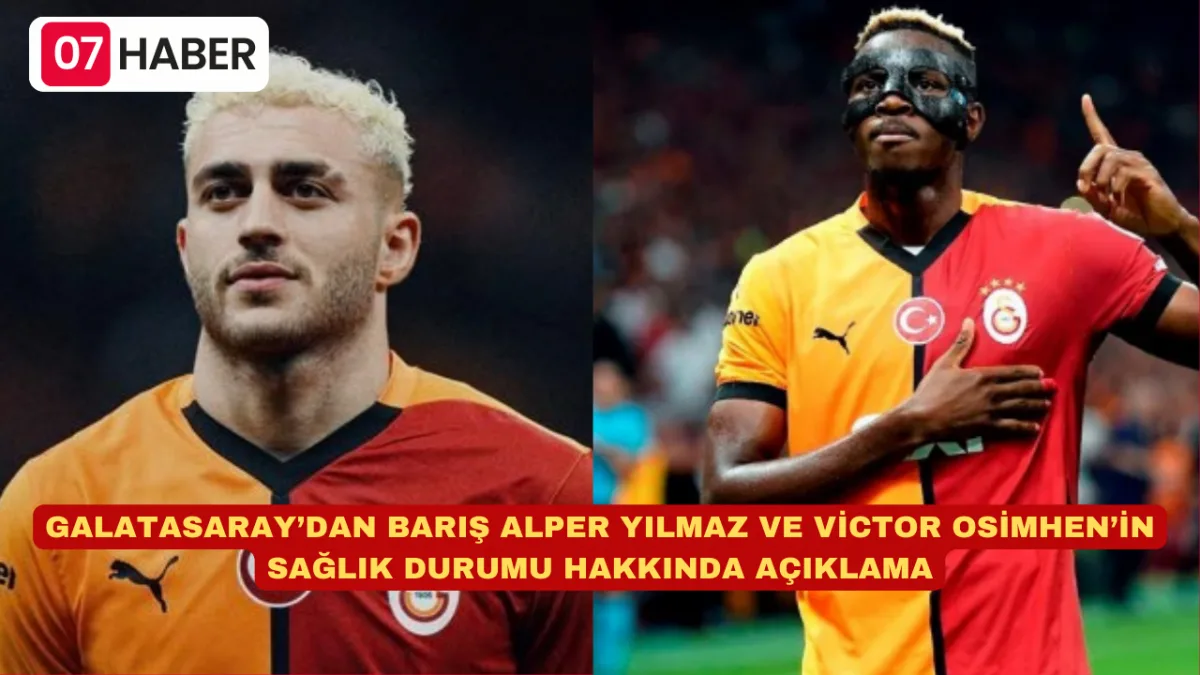 GALATASARAY’DAN BARIŞ ALPER YILMAZ VE VİCTOR OSİMHEN’İN SAĞLIK DURUMU HAKKINDA AÇIKLAMA