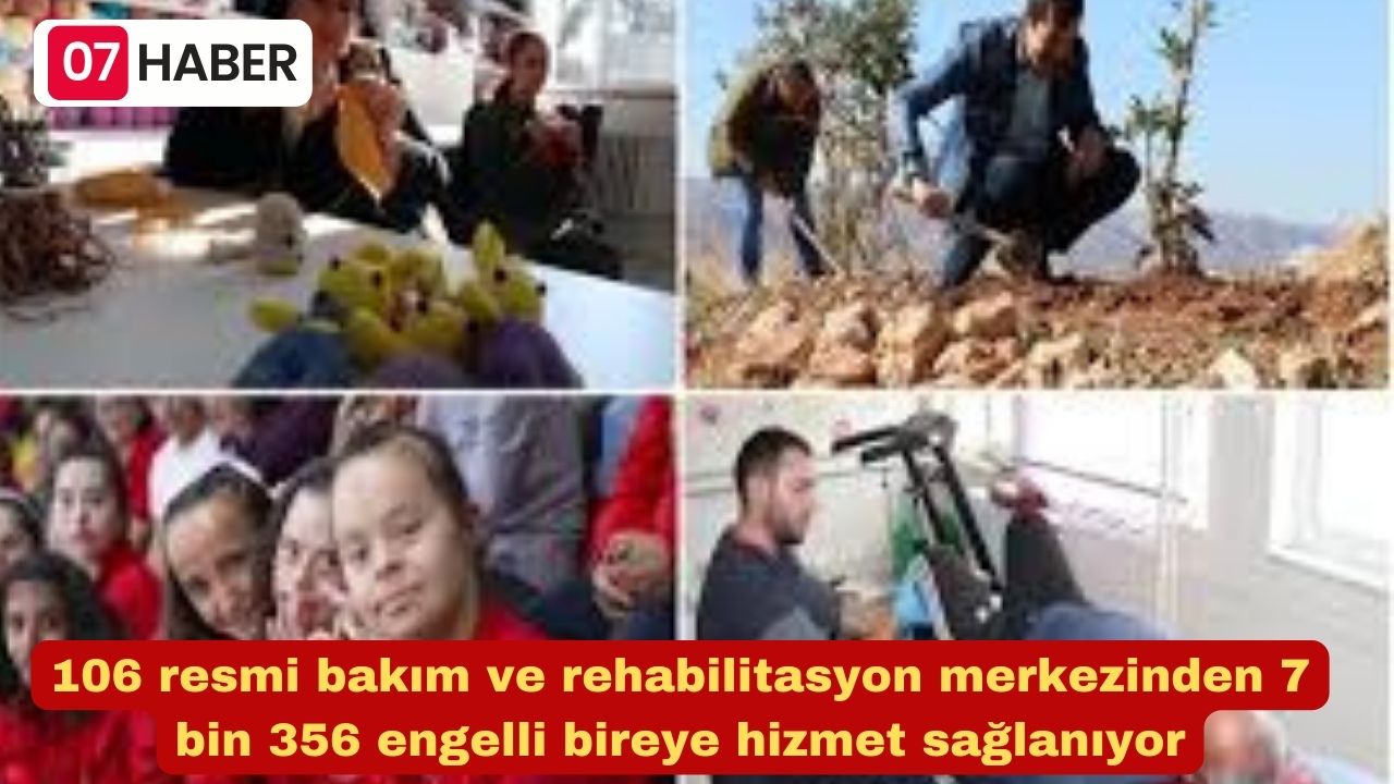 106 resmi bakım ve rehabilitasyon merkezinden 7 bin 356 engelli bireye hizmet sağlanıyor