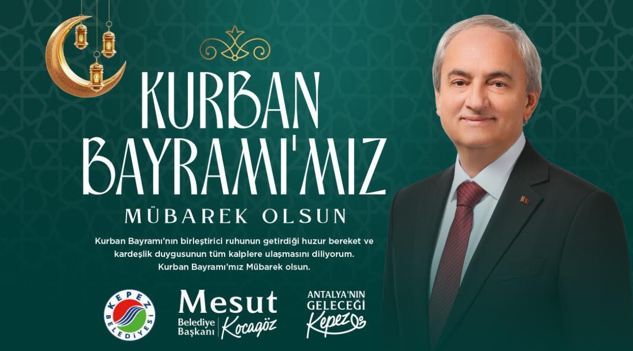 KEPEZ BELEDİYE BAŞKANI MESUT KOCAGÖZ'DEN KURBAN BAYRAMI MESAJI