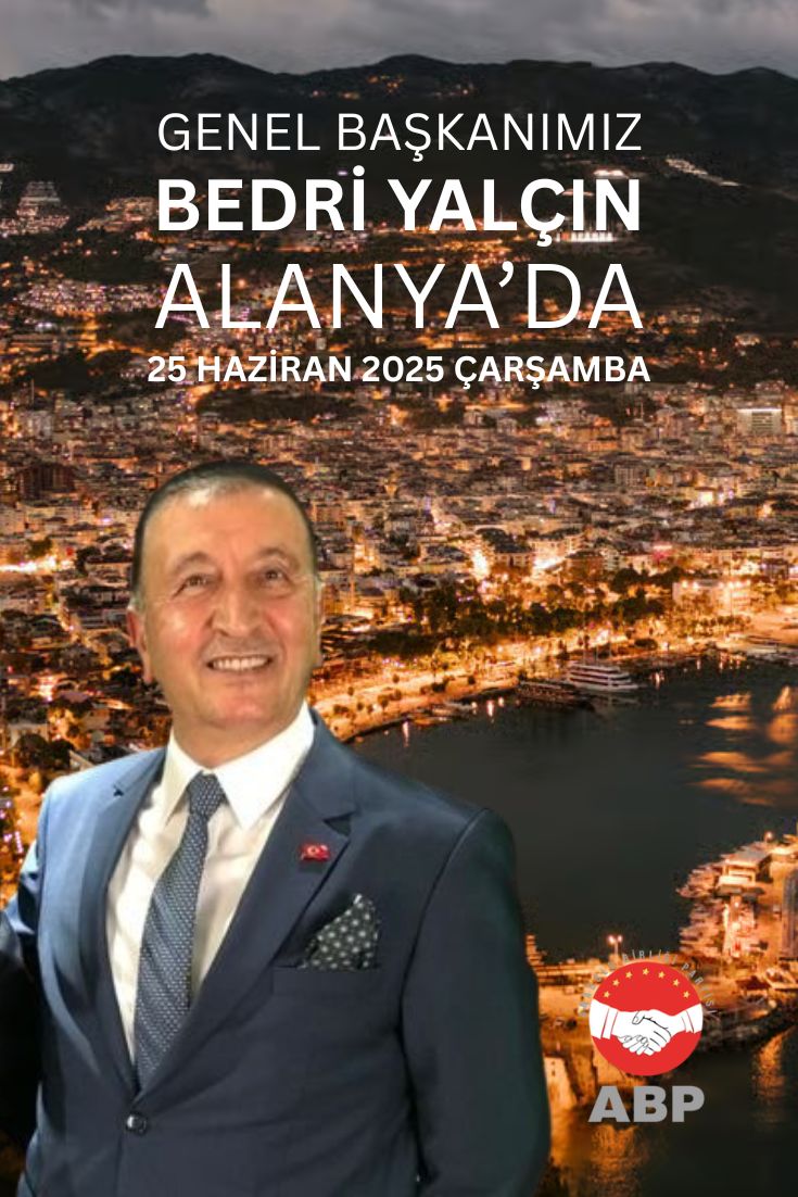  ANADOLU BİRLİĞİ PARTİSİ GENEL BAŞKANI BEDRİ YALÇIN ALANYA’YA GELİYOR
