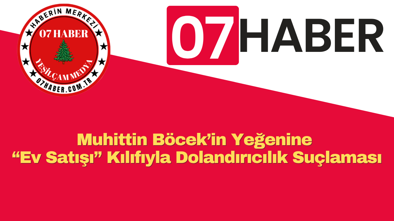 Muhittin Böcek’in Yeğenine “Ev Satışı” Kılıfıyla Dolandırıcılık Suçlaması