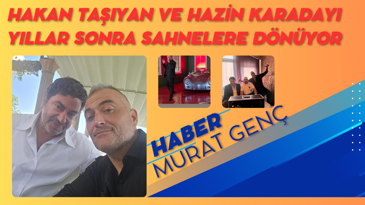 Hakan Taşıyan ve Hazin Karadayı yıllar sonra sahnelere dönüyor