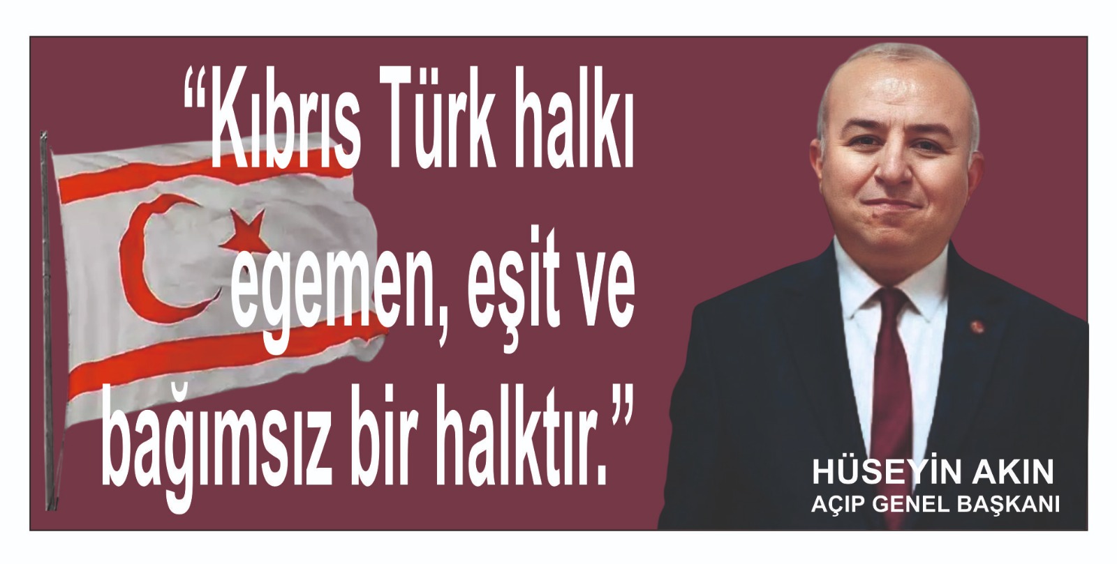 “Kıbrıs Türk halkı egemen, eşit ve bağımsız bir halktır.”