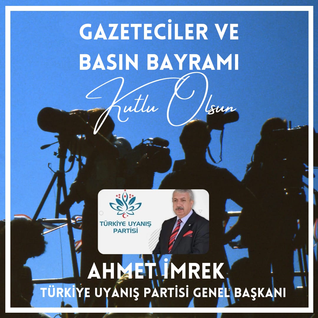 Türkiye Uyanış Partisi Genel Başkanı Ahmet İmrek'ten 10 Ocak Çalışan Gazeteciler Günü Mesajı 