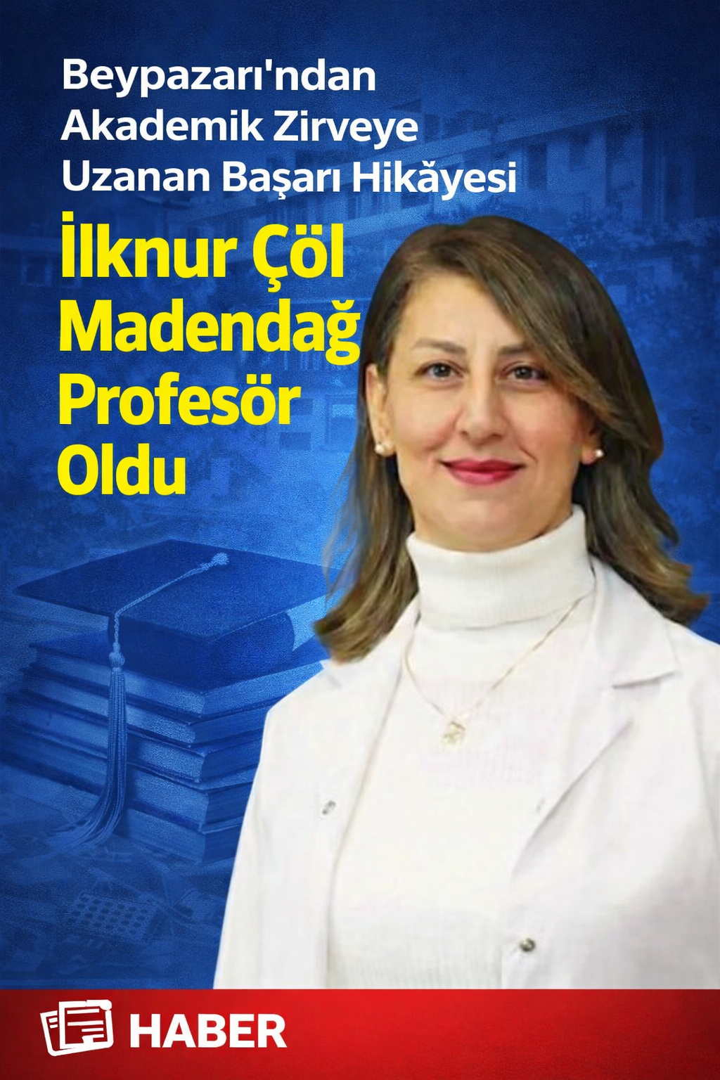 Beypazarı’ndan Akademik Zirveye Uzanan Başarı Hikâyesi İlknur Çöl Madendağ Profesör Oldu