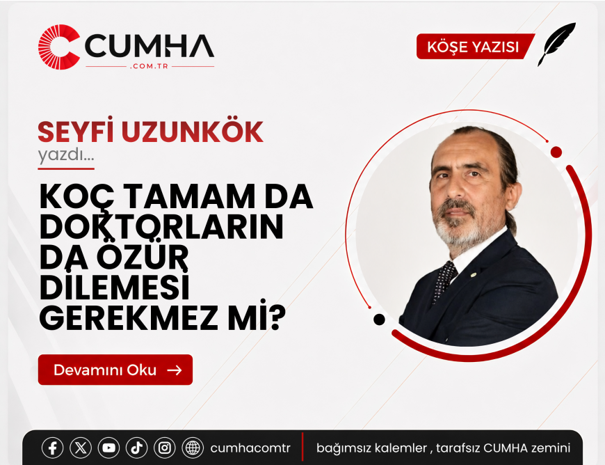KOÇ TAMAM DA DOKTORLARIN DA ÖZÜR DİLEMESİ GEREKMEZ Mİ?