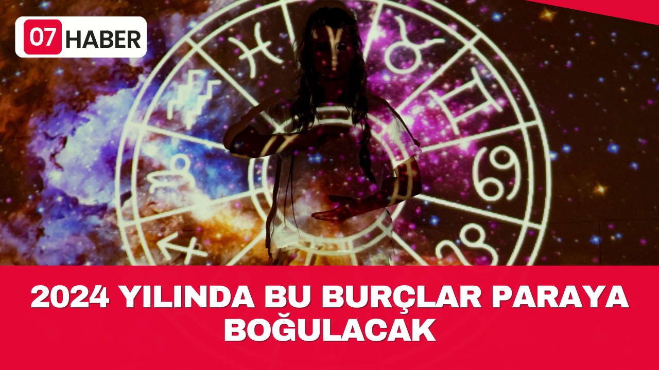 2024 YILINDA BU BURÇLAR PARAYA BOĞULACAK