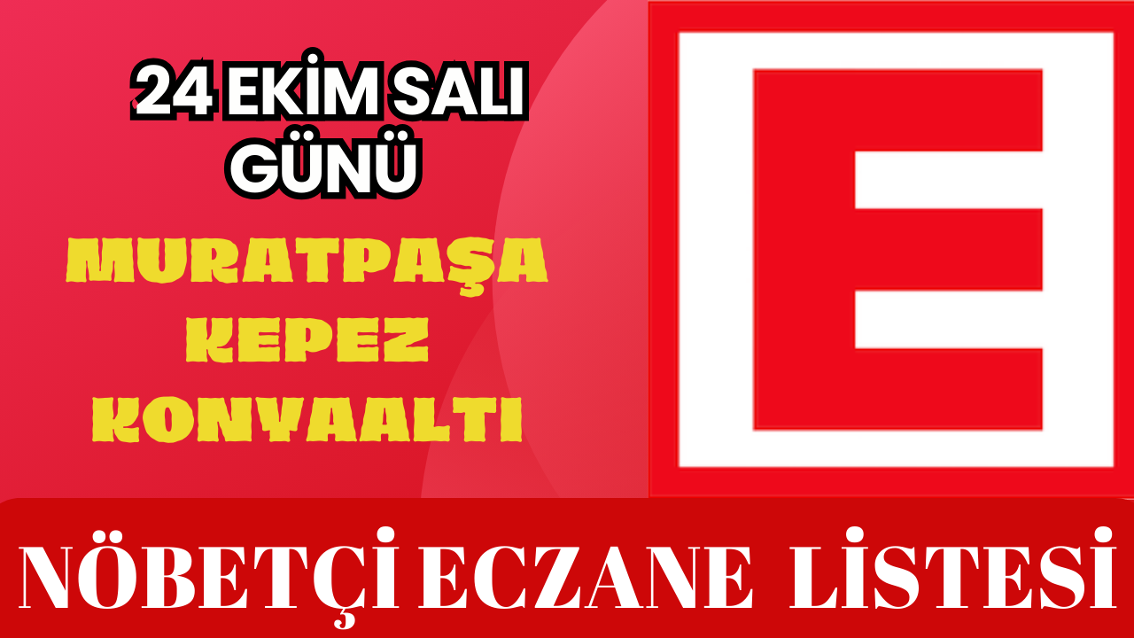 24 EKİM SALI ANTALYA NÖBETÇİ ECZANE LİSTESİ