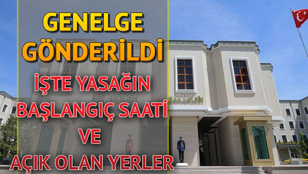 4 günlük sokağa çıkma yasağı ne zaman başlayacak? Sokağa çıkma yasağı genelgesinin detayları