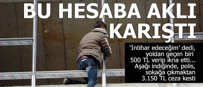 500 lirayla intihardan vazgeçti, 3 bin 150 liralık ceza ödedi