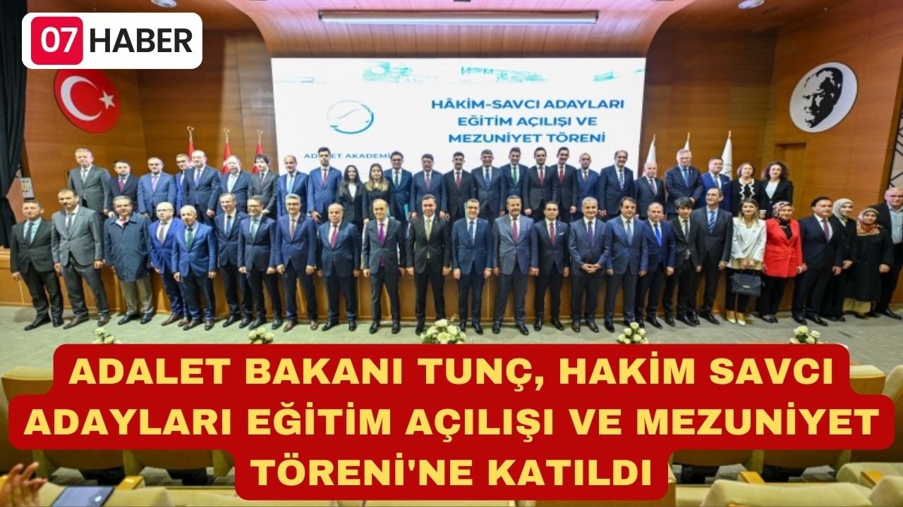 ADALET BAKANI TUNÇ, HAKİM SAVCI ADAYLARI EĞİTİM AÇILIŞI VE MEZUNİYET TÖRENİ'NE KATILDI