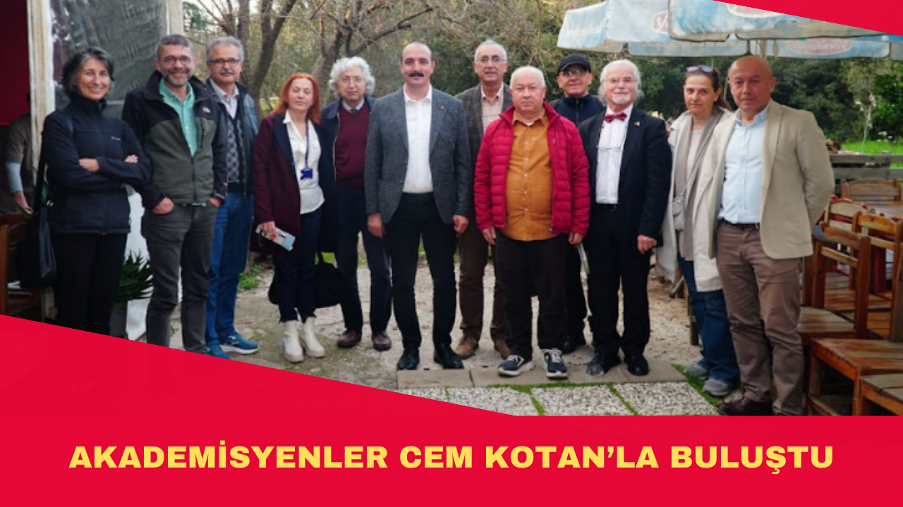 AKADEMİSYENLER CEM KOTAN’LA BULUŞTU