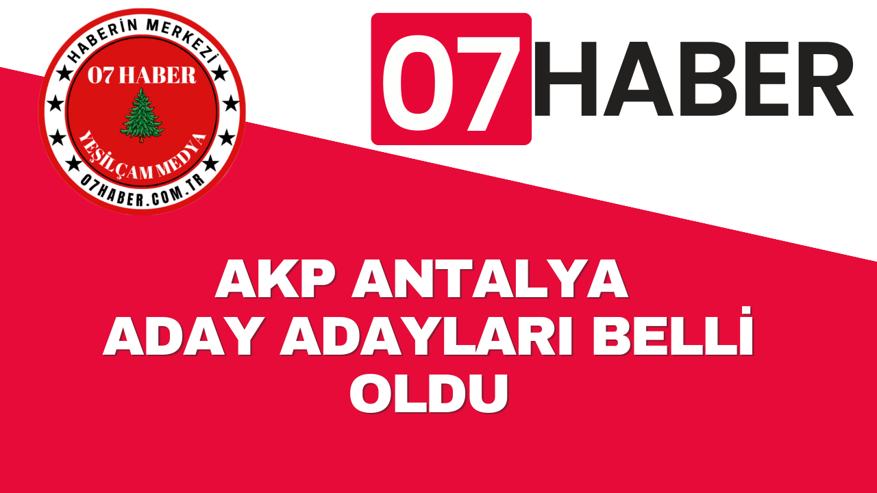 AKP ANTALYA ADAY ADAYLARI BELLİ OLDU