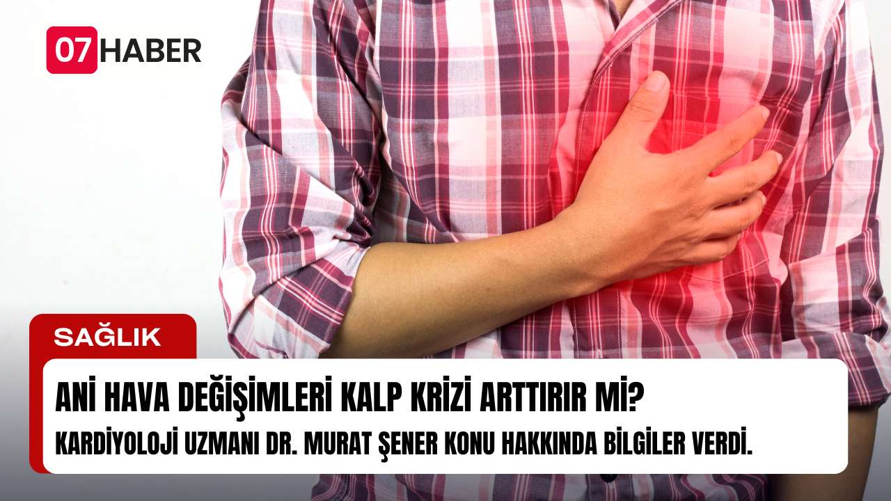 ANİ HAVA DEĞİŞİMLERİ KALP KRİZİ ARTTIRIR MI?