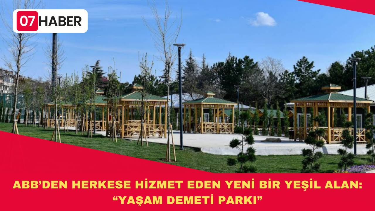 ANKARA BÜYÜKŞEHİR BELEDİYESİ’ NDEN HERKESE HİZMET EDEN YENİ BİR YEŞİL ALAN: “YAŞAM DEMETİ PARKI”