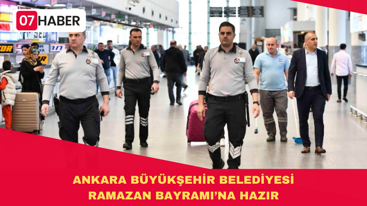 ANKARA BÜYÜKŞEHİR BELEDİYESİ RAMAZAN BAYRAMI’NA HAZIR