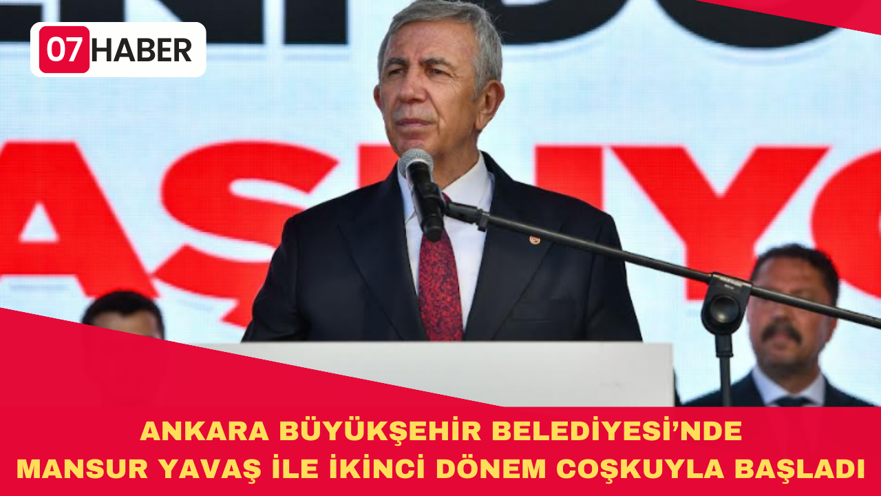 ANKARA BÜYÜKŞEHİR BELEDİYESİNDE MANSUR YAVAŞ İLE İKİNCİ DÖNEM COŞKUYLA BAŞLADI