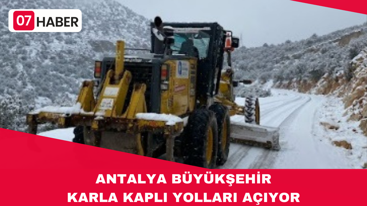 ANTALYA BÜYÜKŞEHİR KARLA KAPLI YOLLARI AÇIYOR