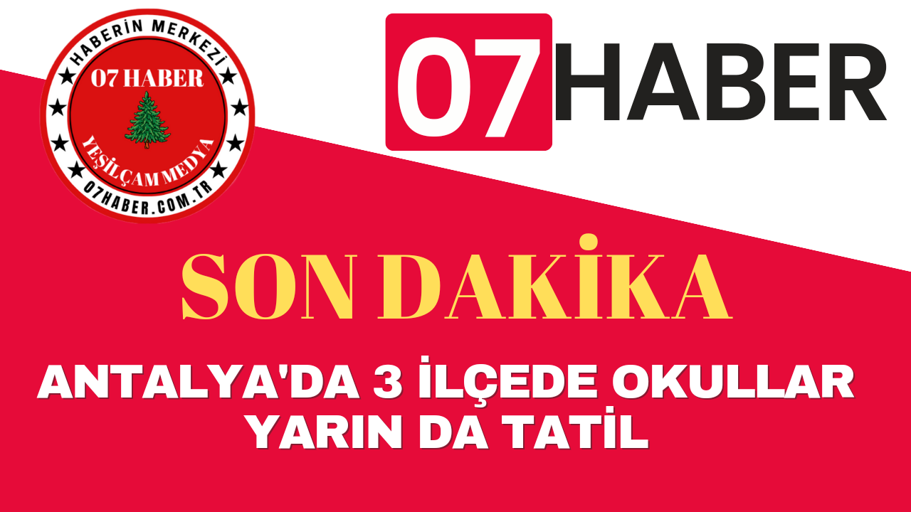 ANTALYA'DA 3 İLÇEDE OKULLAR YARIN DA TATİL