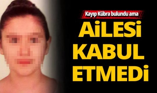 Antalya'da Kübra'yı ailesi kabul etmedi