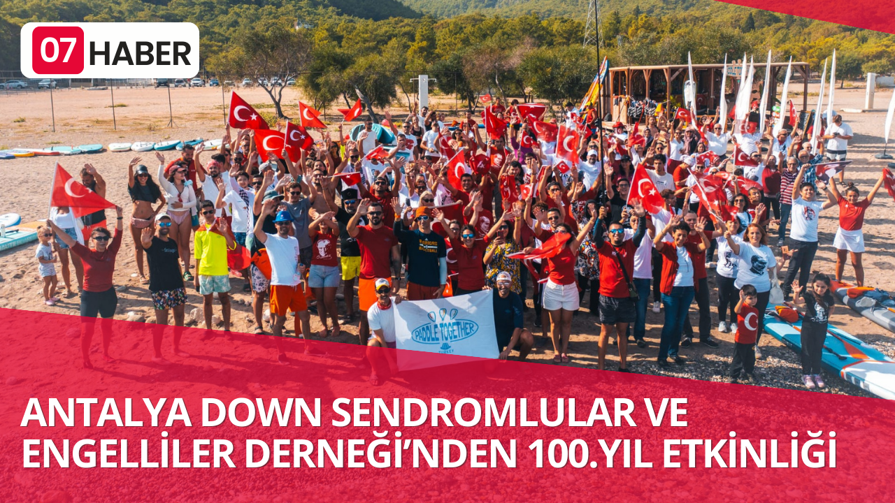 ANTALYA DOWN SENDROMLULAR VE ENGELLİLER DERNEĞİ’NDEN 100.YIL ETKİNLİĞİ