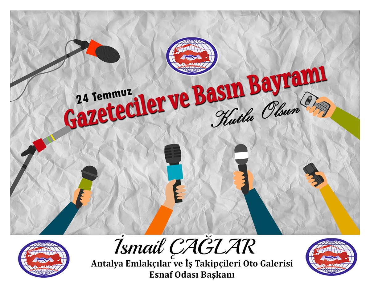 Antalya Emlakçılar iş takipçiler Galericiler  Esnaf Odası Başkanı İsmail ÇAĞLAR'ın "24 Temmuz Gazeteciler ve Basın Bayramı” mesajı