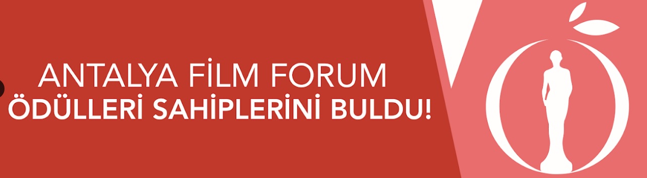 ANTALYA FİLM FORUM ÖDÜLLERİ SAHİPLERİNİ BULDU!