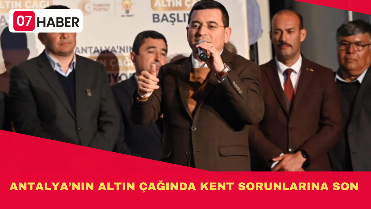 ANTALYA’NIN ALTIN ÇAĞINDA KENT SORUNLARINA SON