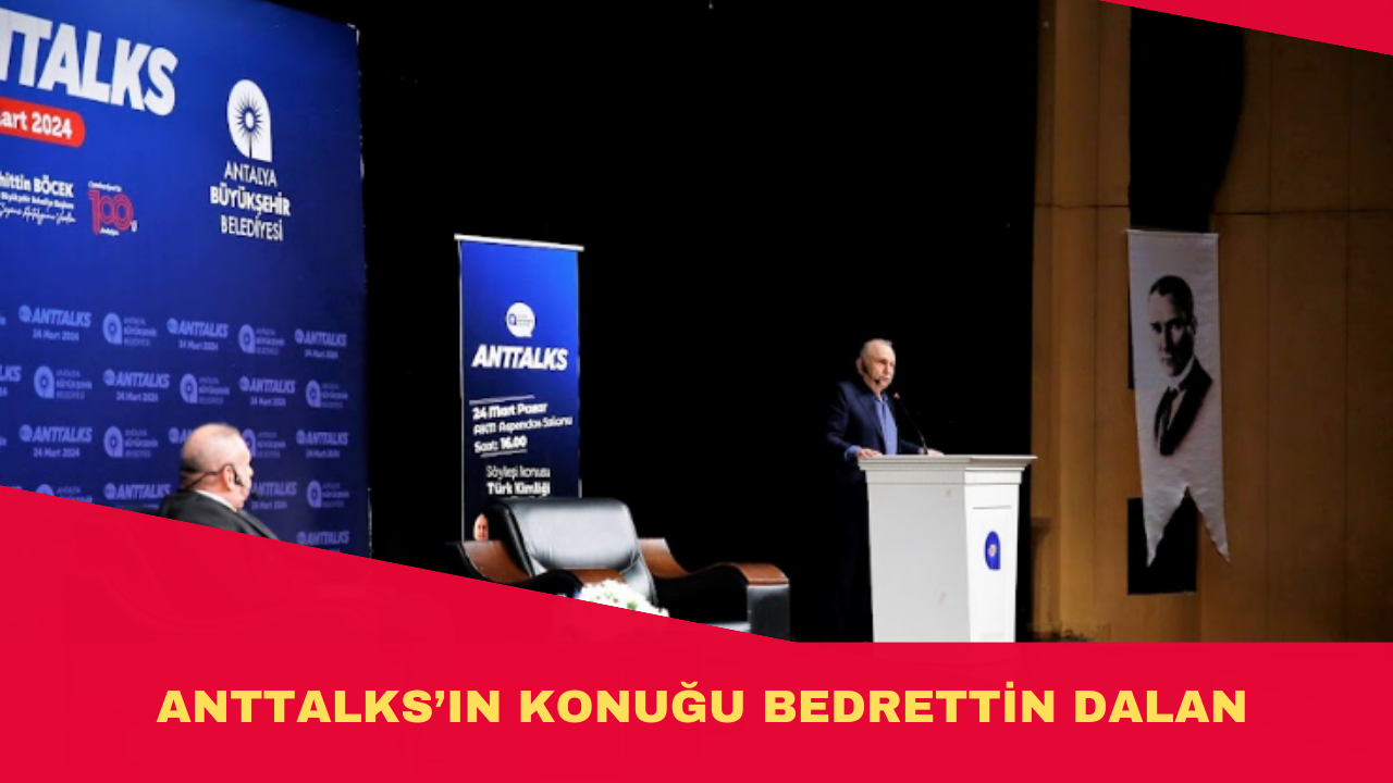 ANTTALKS’IN KONUĞU  BEDRETTİN DALAN