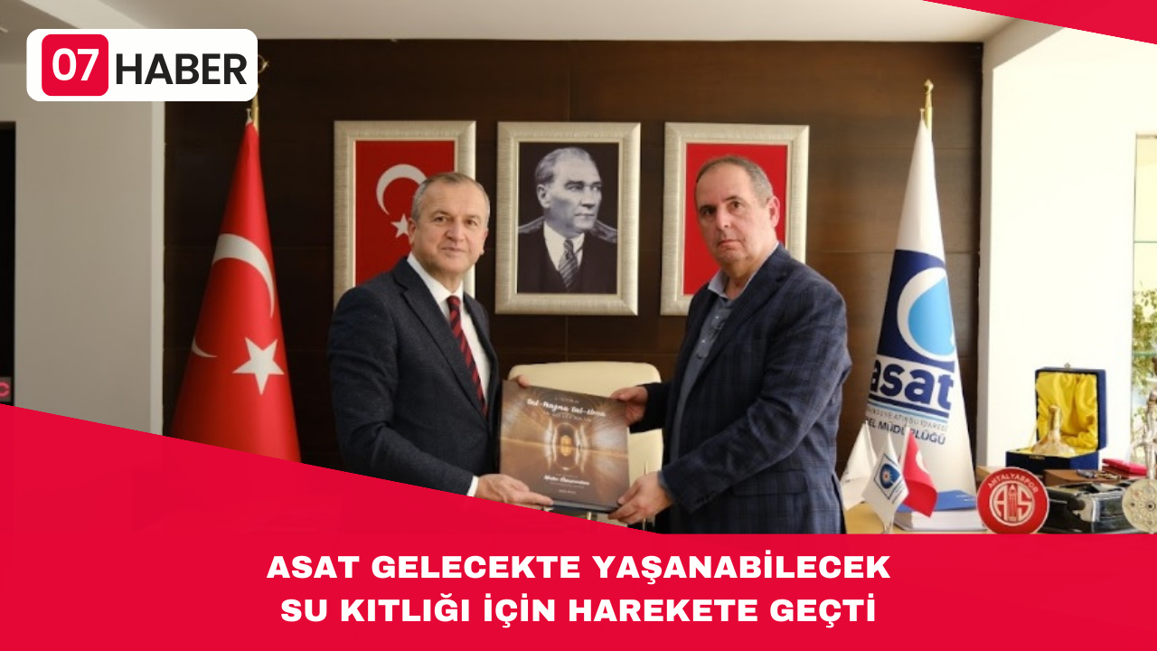 ASAT GELECEKTE YAŞANABİLECEK SU KITLIĞI İÇİN HAREKETE GEÇTİ