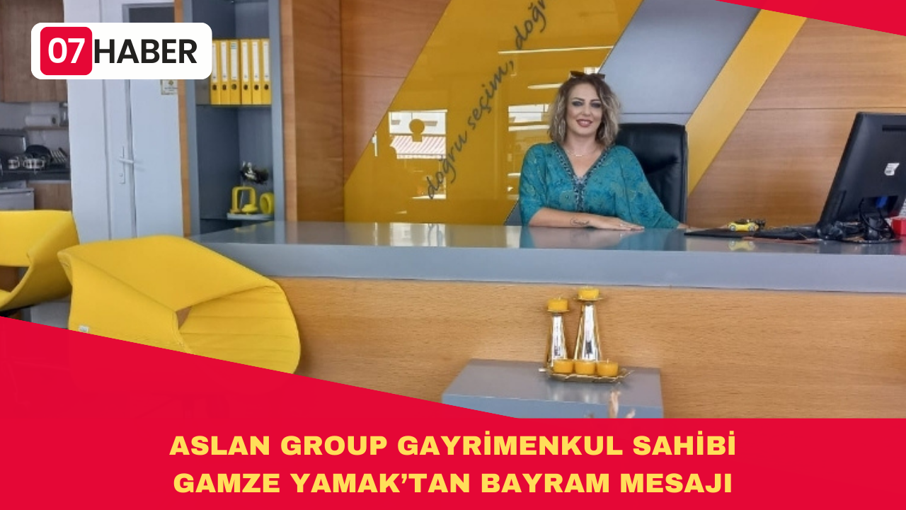 ASLAN GROUP GAYRİMENKUL SAHİBİ GAMZE YAMAK’TAN BAYRAM MESAJI