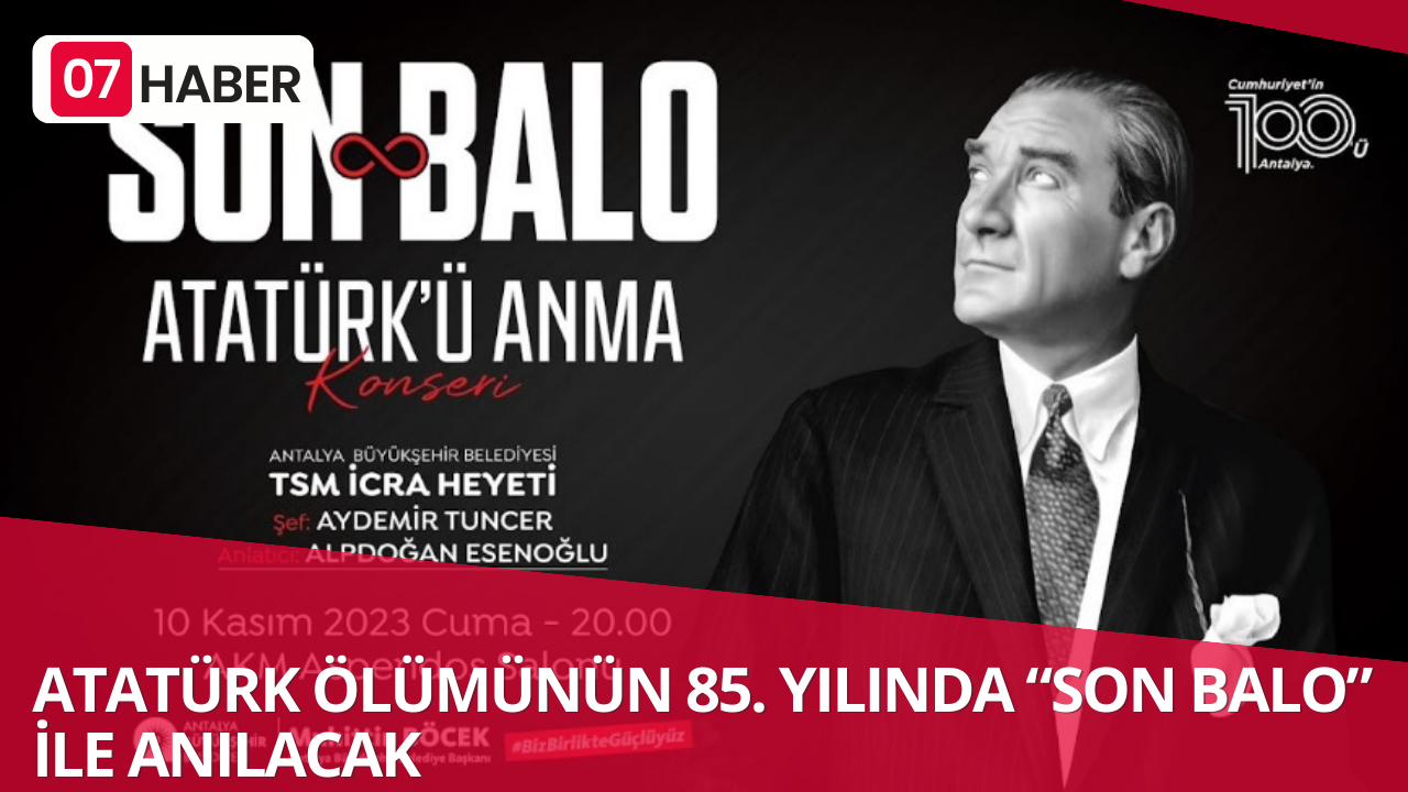 ATATÜRK ÖLÜMÜNÜN 85. YILINDA “SON BALO” İLE ANILACAK