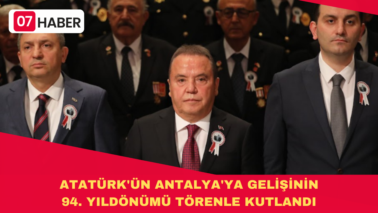 ATATÜRK'ÜN ANTALYA'YA GELİŞİNİN 94. YILDÖNÜMÜ TÖRENLE KUTLANDI