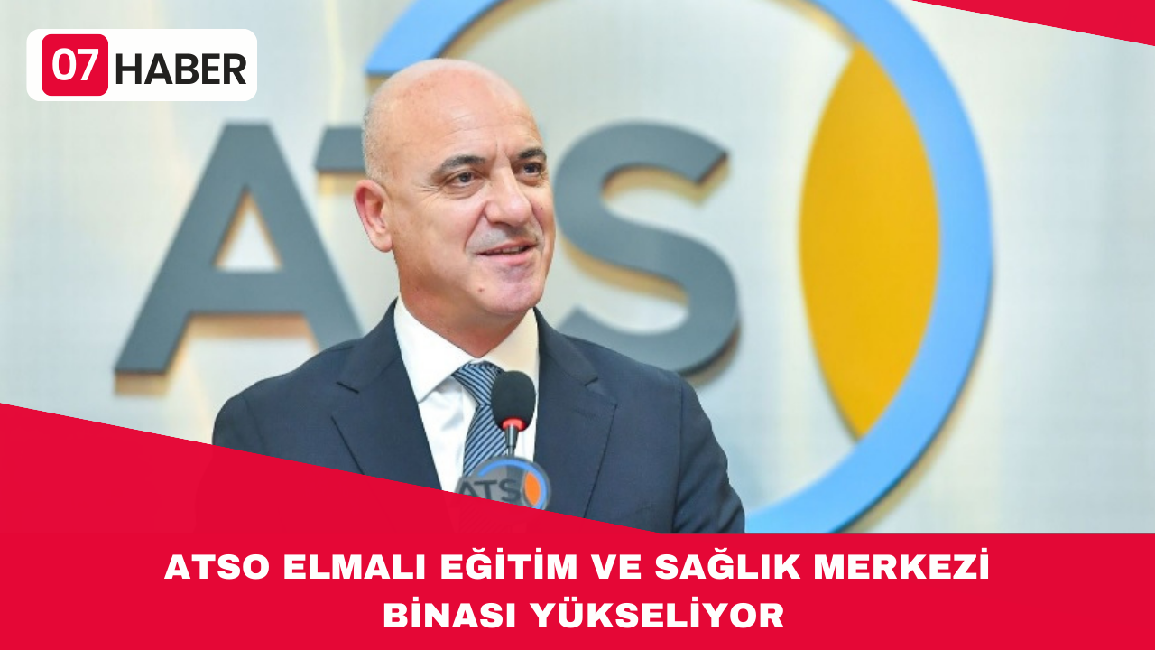 ATSO ELMALI EĞİTİM VE SAĞLIK MERKEZİ BİNASI YÜKSELİYOR