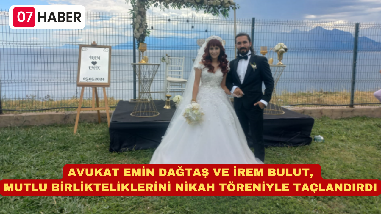 AVUKAT EMİN DAĞTAŞ VE İREM BULUT, MUTLU BİRLİKTELİKLERİNİ NİKAH TÖRENİYLE TAÇLANDIRDI