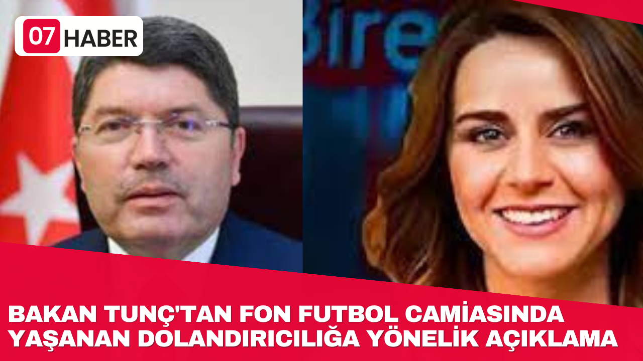 BAKAN TUNÇ'TAN FON FUTBOL CAMİASINDA YAŞANAN DOLANDIRICILIĞA YÖNELİK AÇIKLAMA