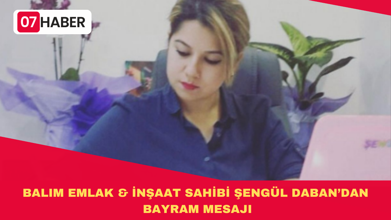 BALIM EMLAK&İNŞAAT SAHİBİ ŞENGÜL DABAN’DAN BAYRAM MESAJI