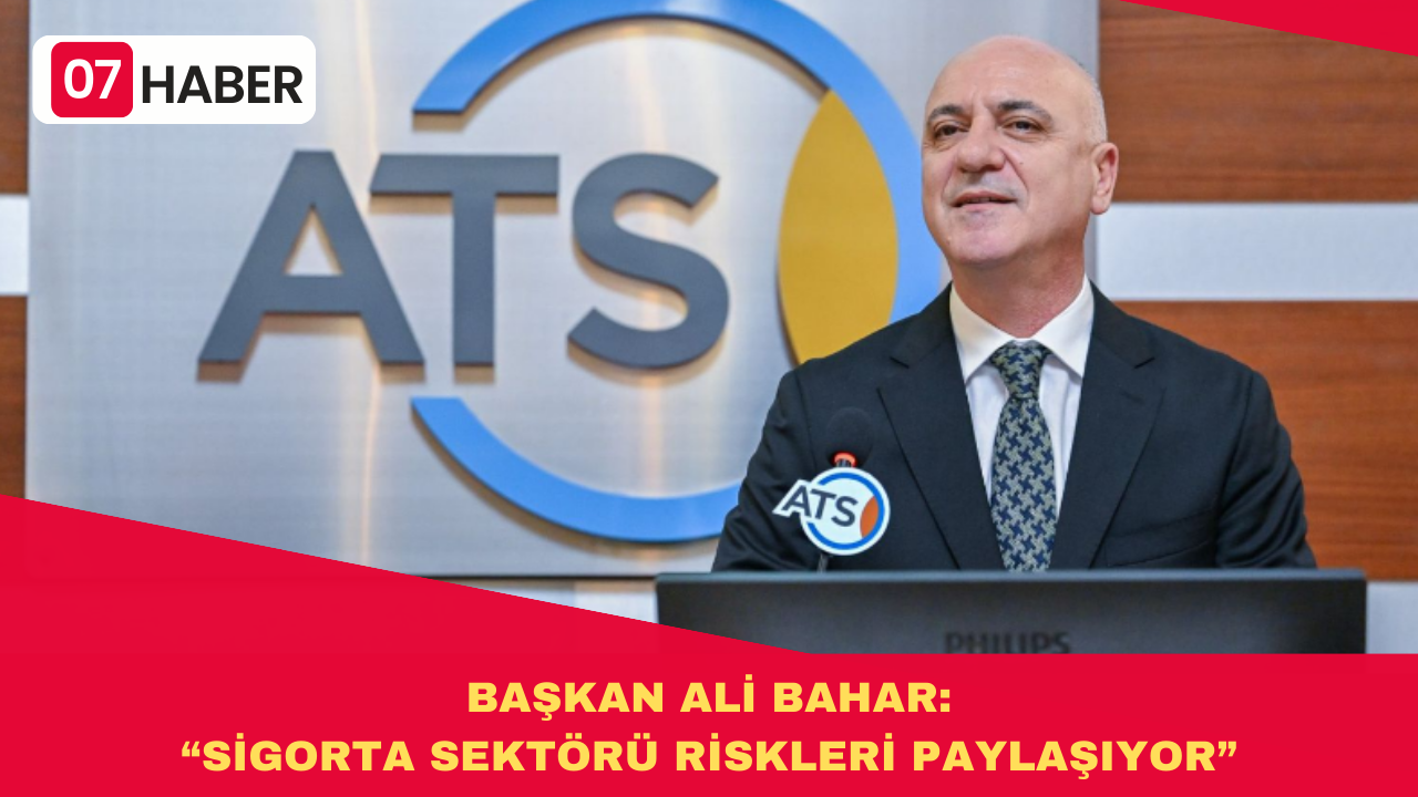 BAŞKAN ALİ BAHAR: SİGORTA SEKTÖRÜ RİSKLERİ PAYLAŞIYOR