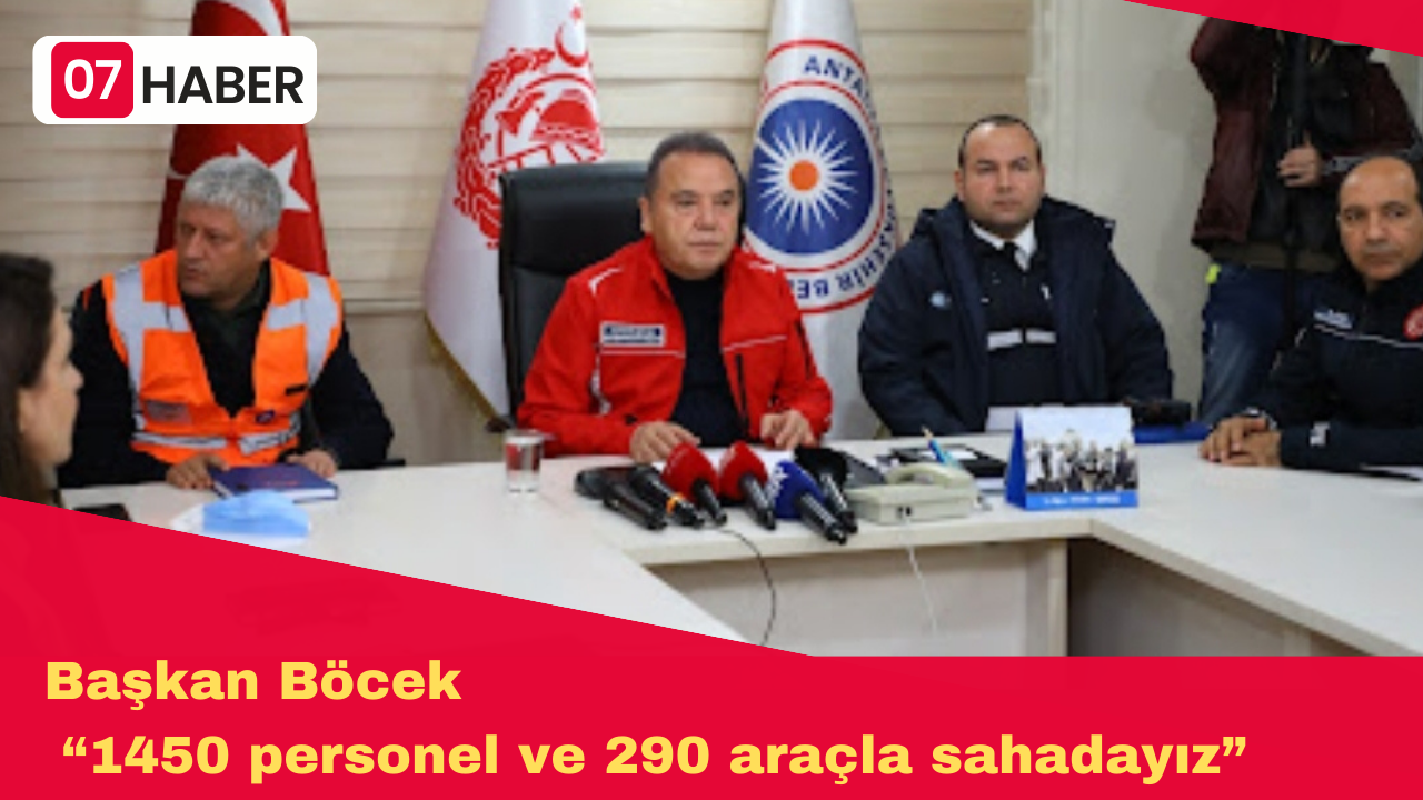 Başkan Böcek “1450 personel ve 290 araçla sahadayız”