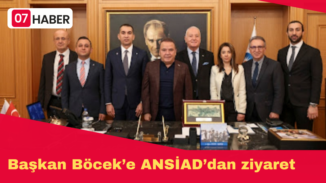 Başkan Böcek’e ANSİAD’dan ziyaret