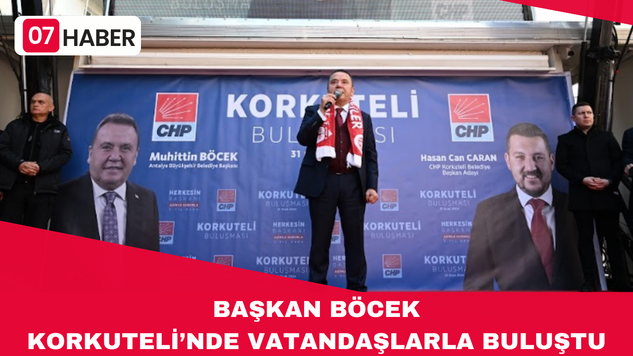 BAŞKAN BÖCEK KORKUTELİ’NDE VATANDAŞLARLA BULUŞTU